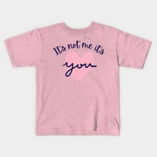 It's not me, it's YOU! Kids T-Shirt